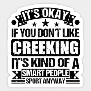 It's Okay If You Don't Like Creeking It's Kind Of A Smart People Sports Anyway Creeking Lover Sticker